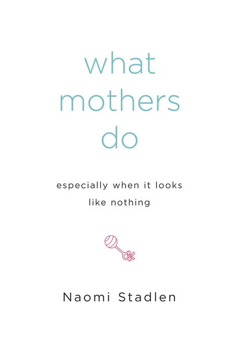 What Mothers Do Especially When It Looks Like Nothing