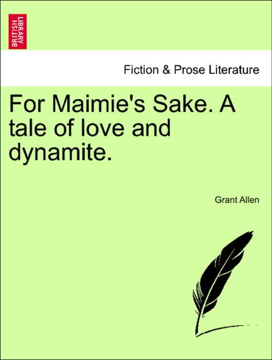 For Maimie's Sake. A tale of love and dynamite.