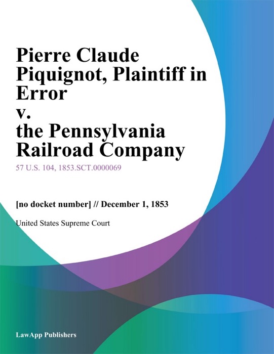 Pierre Claude Piquignot, Plaintiff in Error v. the Pennsylvania Railroad Company