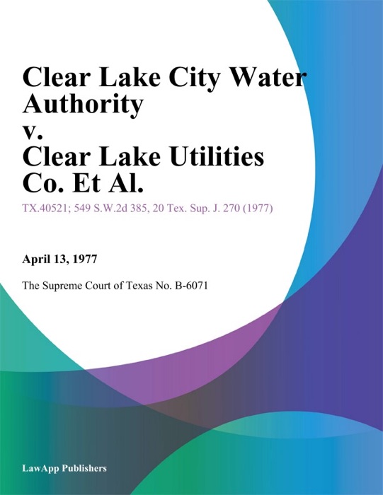 Clear Lake City Water Authority v. Clear Lake Utilities Co. Et Al.