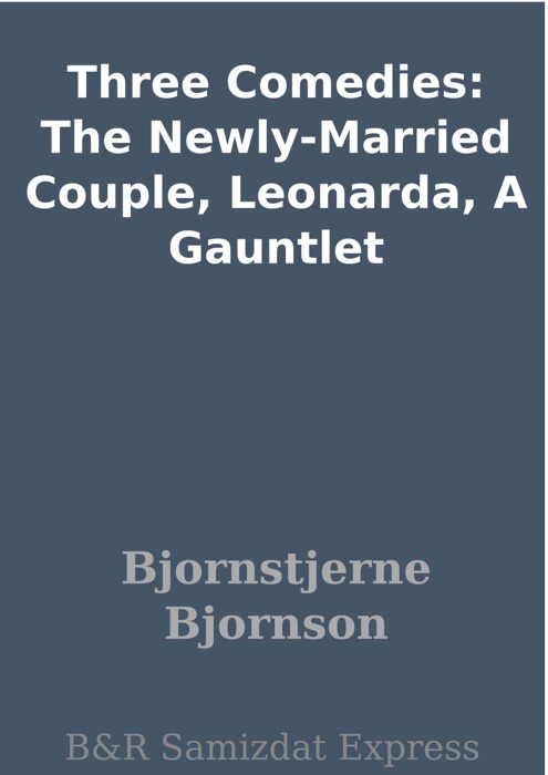 Three Comedies: The Newly-Married Couple, Leonarda, A Gauntlet