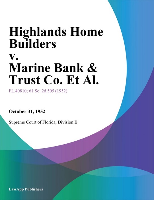 Highlands Home Builders v. Marine Bank & Trust Co. Et Al.