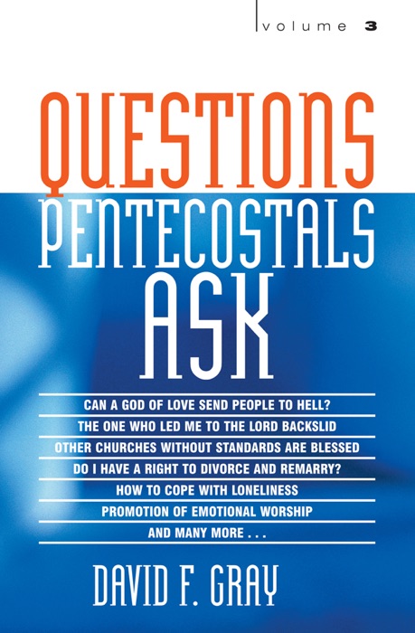 Questions Pentecostals Ask Volume 3