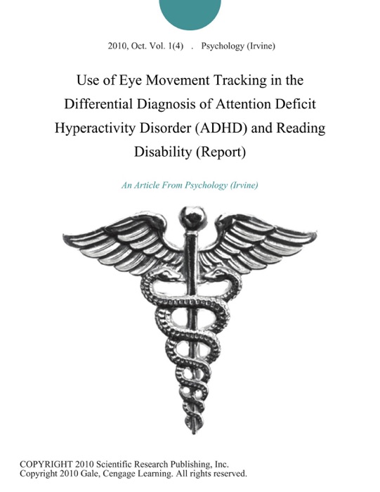 Use of Eye Movement Tracking in the Differential Diagnosis of Attention Deficit Hyperactivity Disorder (ADHD) and Reading Disability (Report)