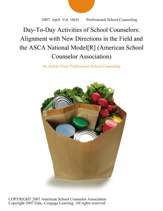 Day-To-Day Activities of School Counselors: Alignment with New Directions in the Field and the ASCA National Model[R] (American School Counselor Association)