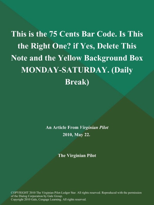 This is the 75 Cents Bar Code. Is This the Right One? if Yes, Delete This Note and the Yellow Background Box MONDAY-SATURDAY (Daily Break)