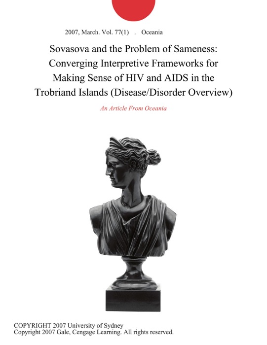 Sovasova and the Problem of Sameness: Converging Interpretive Frameworks for Making Sense of HIV and AIDS in the Trobriand Islands (Disease/Disorder Overview)