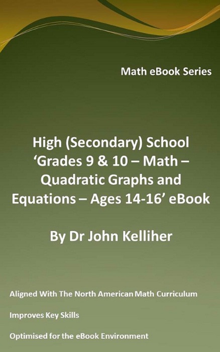 High (Secondary) School ‘Grades 9 & 10 - Math – Quadratic Graphs and Equations – Ages 14-16’ eBook