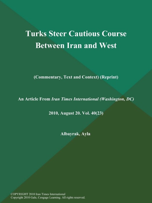 Turks Steer Cautious Course Between Iran and West (Commentary, Text and Context) (Reprint)