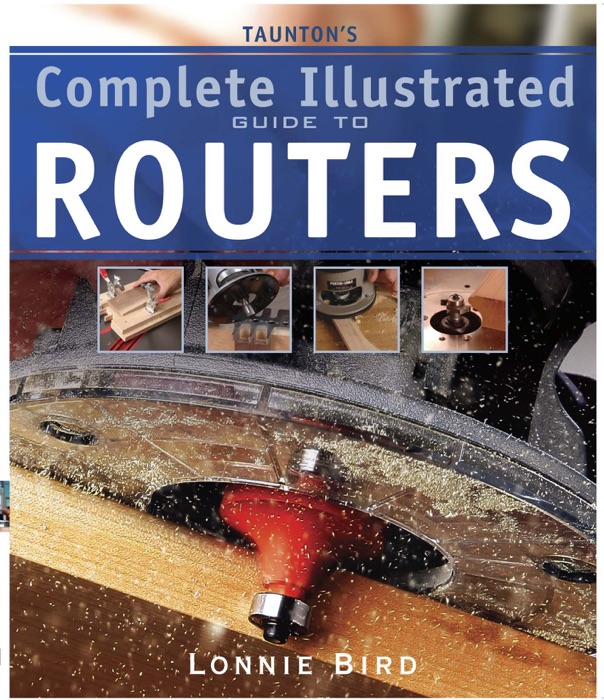 Taunton's Complete Illustrated Guide to Routers