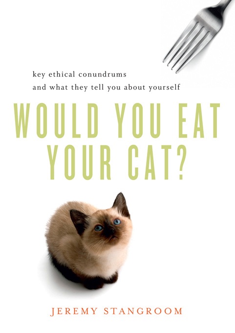 Would You Eat Your Cat?: Key Ethical Conundrums and What They Tell You About Yourself