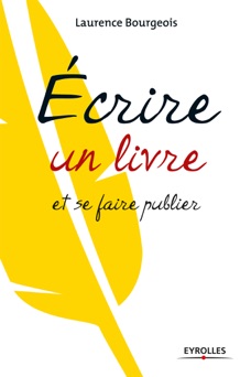 Ecrire un livre et se faire publier - Laurence Bourgeois
