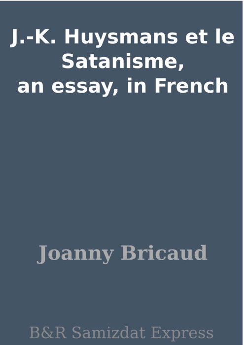 J.-K. Huysmans et le Satanisme, an essay, in French