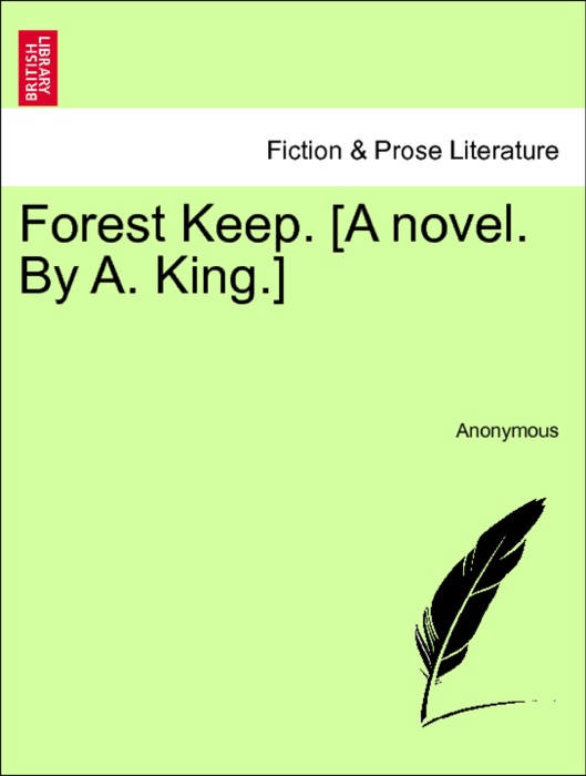 Forest Keep. [A novel. By A. King.] VOL. III