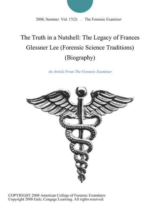 The Truth in a Nutshell: The Legacy of Frances Glessner Lee (Forensic Science Traditions) (Biography)