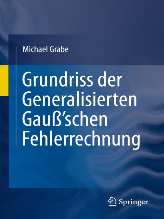 Grundriss der Generalisierten Gauß'schen Fehlerrechnung