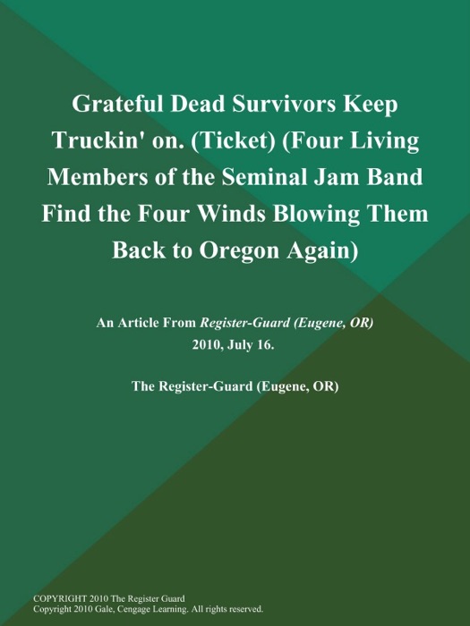 Grateful Dead Survivors Keep Truckin' on (Ticket) (Four Living Members of the Seminal Jam Band Find the Four Winds Blowing Them Back to Oregon Again)
