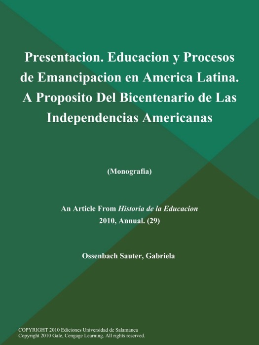 Presentacion. Educacion y Procesos de Emancipacion en America Latina. A Proposito Del Bicentenario de Las Independencias Americanas (Monografia)