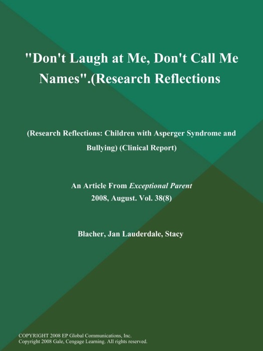 Don't Laugh at Me, Don't Call Me Names (Research Reflections: Children with Asperger Syndrome and Bullying) (Clinical Report)