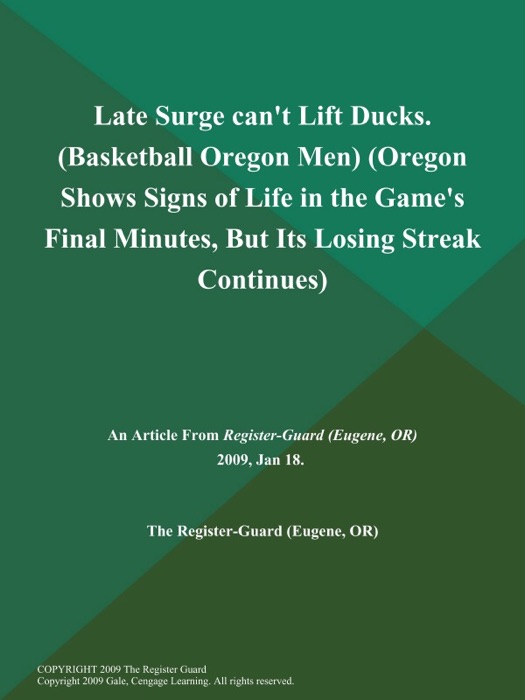 Late Surge can't Lift Ducks (Basketball Oregon Men) (Oregon Shows Signs of Life in the Game's Final Minutes, But Its Losing Streak Continues)