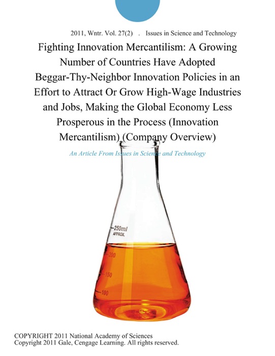 Fighting Innovation Mercantilism: A Growing Number of Countries Have Adopted Beggar-Thy-Neighbor Innovation Policies in an Effort to Attract Or Grow High-Wage Industries and Jobs, Making the Global Economy Less Prosperous in the Process (Innovation Mercantilism) (Company Overview)