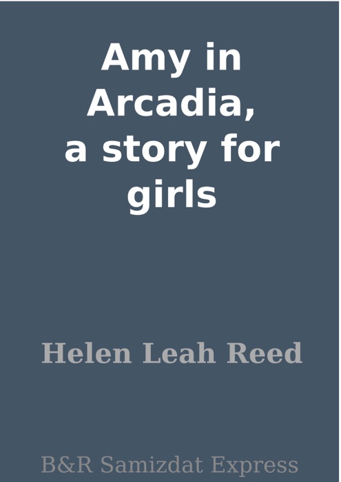 Amy in Arcadia, a story for girls