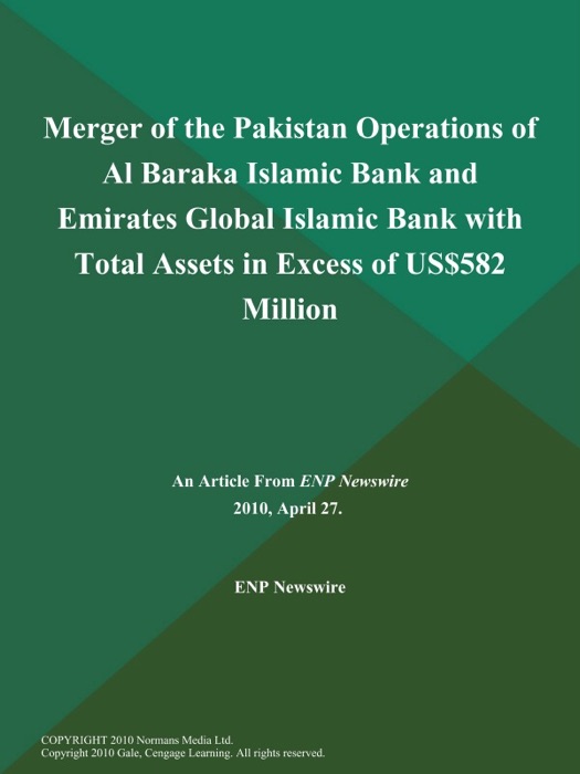 Merger of the Pakistan Operations of Al Baraka Islamic Bank and Emirates Global Islamic Bank with Total Assets in Excess of US$582 Million
