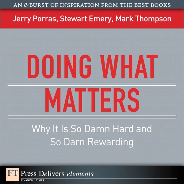 Doing What Matters: Why It Is So Damn Hard and So Darn Rewarding