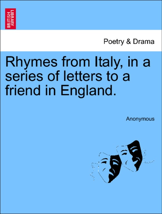 Rhymes from Italy, in a series of letters to a friend in England.