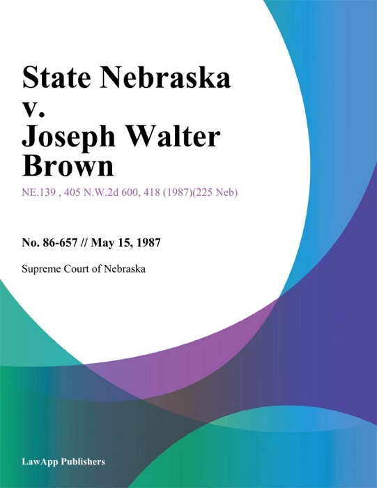 State Nebraska v. Joseph Walter Brown