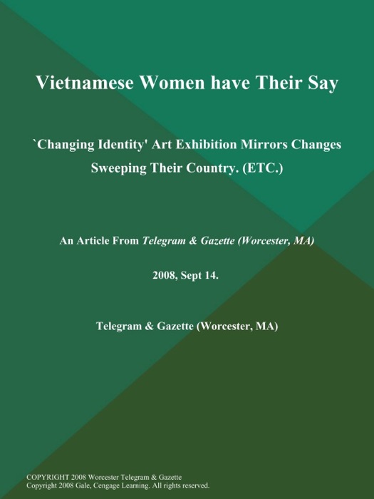 Vietnamese Women have Their Say; `Changing Identity' Art Exhibition Mirrors Changes Sweeping Their Country (ETC.)