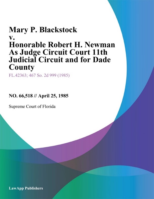 Mary P. Blackstock v. Honorable Robert H. Newman As Judge Circuit Court 11th Judicial Circuit and for Dade County