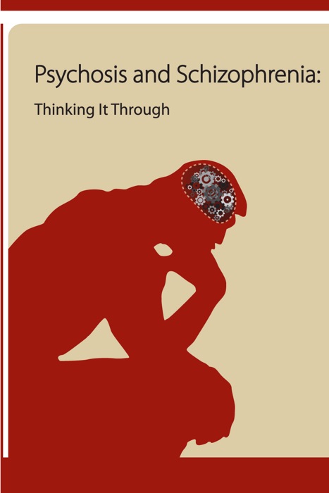 Psychosis and Schizophrenia: Thinking It Through