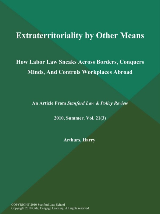 Extraterritoriality by Other Means: How Labor Law Sneaks Across Borders, Conquers Minds, And Controls Workplaces Abroad