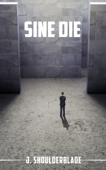 Sine Die - J. Shoulderblade