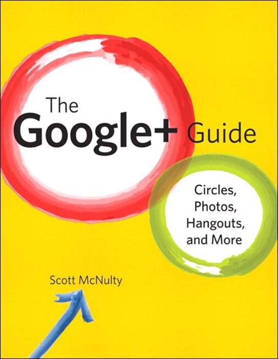 Google+ Guide, The: Circles, Photos, and Hangouts