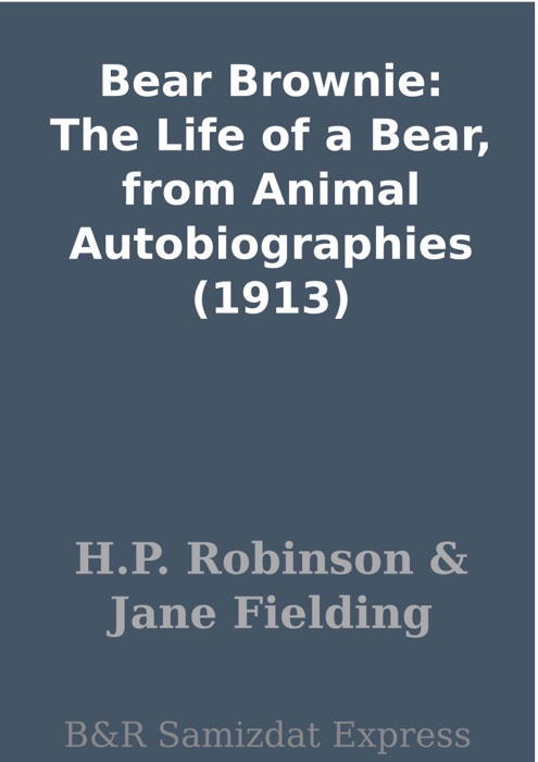 Bear Brownie: The Life of a Bear, from Animal Autobiographies (1913)