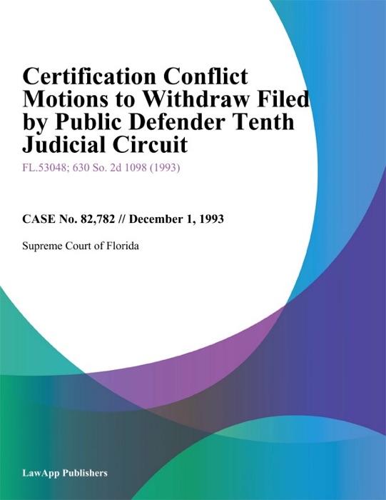 Certification Conflict Motions to Withdraw Filed by Public Defender Tenth Judicial Circuit