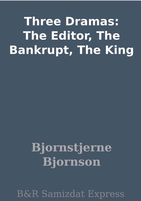Three Dramas: The Editor, The Bankrupt, The King