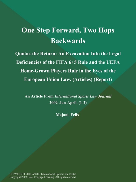 One Step Forward, Two Hops Backwards: Quotas-the Return: An Excavation Into the Legal Deficiencies of the FIFA 6+5 Rule and the UEFA Home-Grown Players Rule in the Eyes of the European Union Law (Articles) (Report)