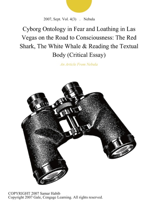 Cyborg Ontology in Fear and Loathing in Las Vegas on the Road to Consciousness: The Red Shark, The White Whale & Reading the Textual Body (Critical Essay)