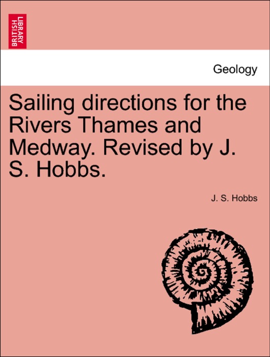 Sailing directions for the Rivers Thames and Medway. Revised by J. S. Hobbs.