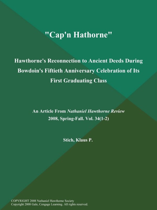 Cap'n Hathorne: Hawthorne's Reconnection to Ancient Deeds During Bowdoin's Fiftieth Anniversary Celebration of Its First Graduating Class