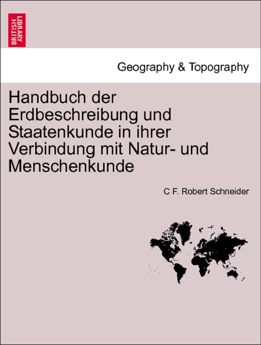 Handbuch der Erdbeschreibung und Staatenkunde in ihrer Verbindung mit Natur- und Menschenkunde Bweiter Theil.