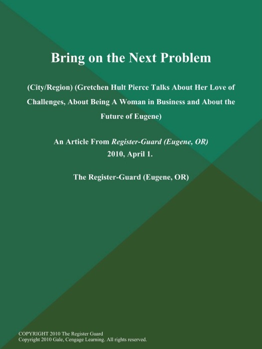 Bring on the Next Problem (City/Region) (Gretchen Hult Pierce Talks About Her Love of Challenges, About Being A Woman in Business and About the Future of Eugene)