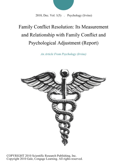 Family Conflict Resolution: Its Measurement and Relationship with Family Conflict and Psychological Adjustment (Report)