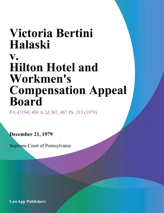 Victoria Bertini Halaski v. Hilton Hotel and Workmens Compensation Appeal Board