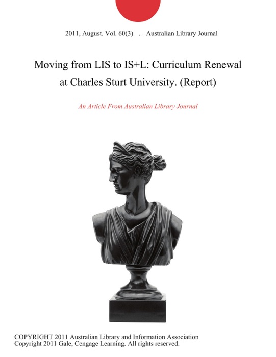 Moving from LIS to IS+L: Curriculum Renewal at Charles Sturt University (Report)