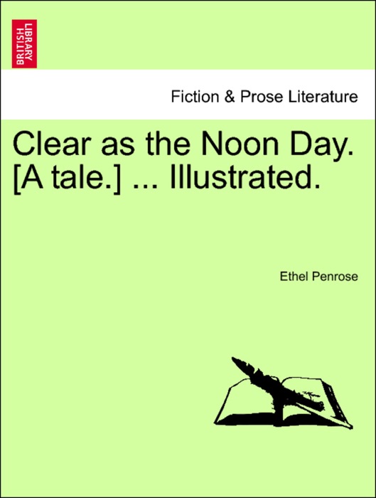 Clear as the Noon Day. [A tale.] ... Illustrated.