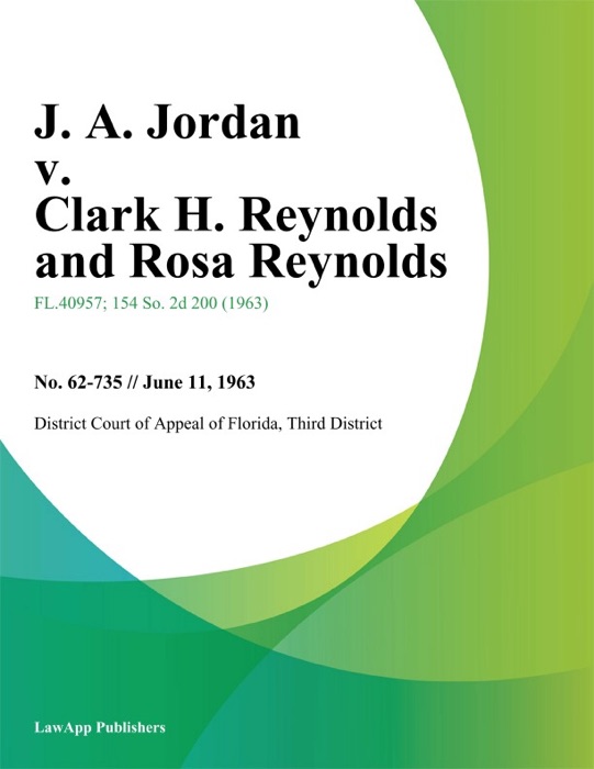 J. A. Jordan v. Clark H. Reynolds and Rosa Reynolds